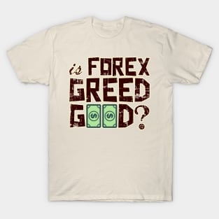 Is FOREX Greed Good?? T-Shirt